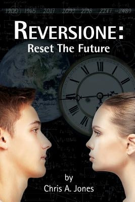 Reversione: Reset the Future by Jones, Chris A.