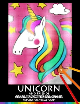 Unicorn and Friend Color by Numbers for Adults: Mosaic Coloring Book Stress Relieving Design Puzzle Quest by Nox Smith