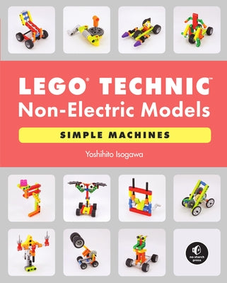 Lego Technic Non-Electric Models: Simple Machines by Isogawa, Yoshihito