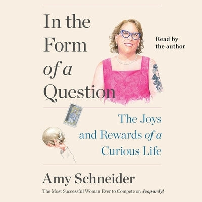 In the Form of a Question: The Joys and Rewards of a Curious Life by Schneider, Amy