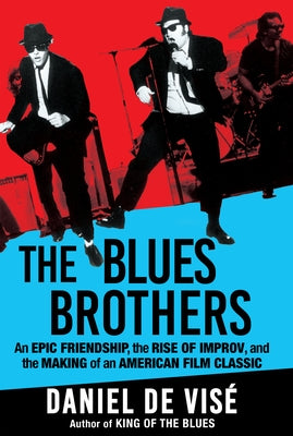 The Blues Brothers: An Epic Friendship, the Rise of Improv, and the Making of an American Film Classic by de Vis?, Daniel