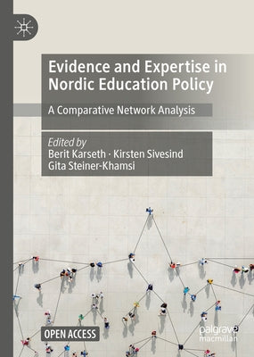 Evidence and Expertise in Nordic Education Policy: A Comparative Network Analysis by Karseth, Berit