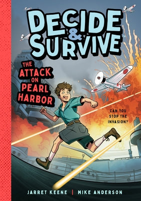 Decide and Survive: Attack on Pearl Harbor: Can You Stop the Invasion? by Keene, Jarret