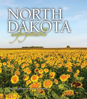 North Dakota Unforgettable by Haney, Chuck