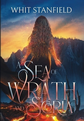 A Sea of Wrath and Scoria by Stanfield, Whit