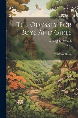 The Odyssey For Boys And Girls: Told From Homer by Church, Alfred John