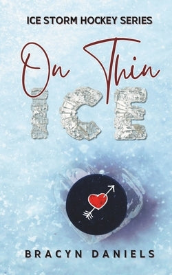 On Thin Ice: Ice Storm Hockey Series by Daniels, Bracyn