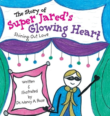 The Story of Super Jared's Glowing Heart: Shining Out Love by Rose, Nancy A.