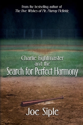 Charlie Fightmaster and the Search for Perfect Harmony by Siple, Joe