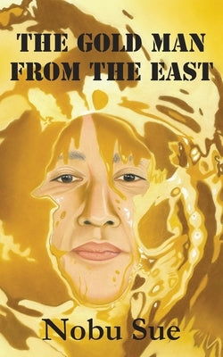 The Gold Man from the East by Sue, Nobu