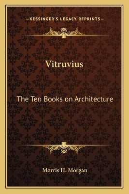 Vitruvius: The Ten Books on Architecture by Morgan, Morris H.