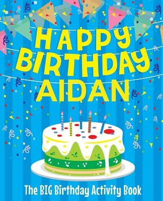 Happy Birthday Aidan: The Big Birthday Activity Book: Personalized Books for Kids by Birthdaydr