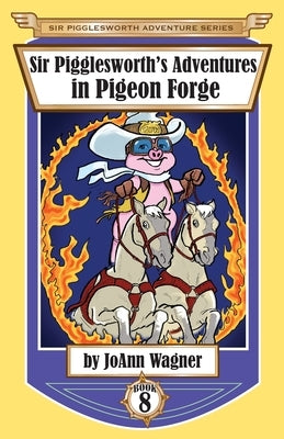 Sir Pigglesworth's Adventures in Pigeon Forge by Wagner, Joann