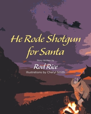 He Rode Shotgun for Santa by Rice, Rod