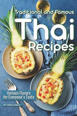 Traditional and Famous Thai Recipes: Various Flavors for Everyone's Taste by Hale, Carla