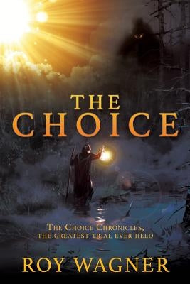 The Choice: The Choice Chronicles, the greatest trial ever held by Wagner, Roy