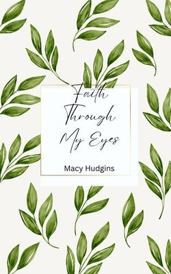 Faith Through My Eyes by Hudgins, Macy