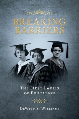 Breaking Barriers: The First Ladies of Education by Williams, DeWitt S.