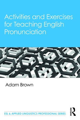 Activities and Exercises for Teaching English Pronunciation by Brown, Adam