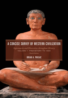 A Concise Survey of Western Civilization: Supremacies and Diversities Throughout History, Prehistory to 1500 Volume 1 by Pavlac, Brian A.