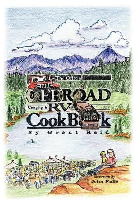 The Official Offroad Camping & RVers CookBook by Reid, Grant