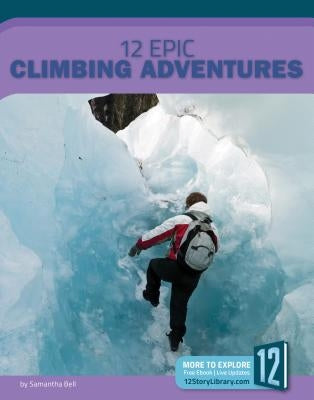 12 Epic Climbing Adventures by Bell, Samantha S.