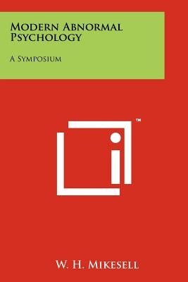 Modern Abnormal Psychology: A Symposium by Mikesell, W. H.