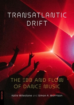 Transatlantic Drift: The Ebb and Flow of Dance Music by Milestone, Katie