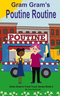 Gram Gram's Poutine Routine by Dydynski, Amy