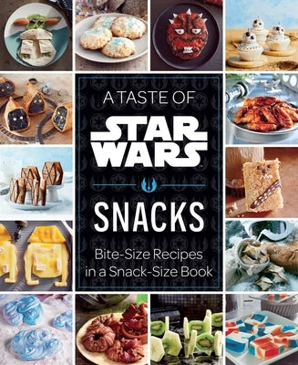 A Taste of Star Wars: Snacks: Bite-Size Recipes in a Snack-Size Book by Insight Editions