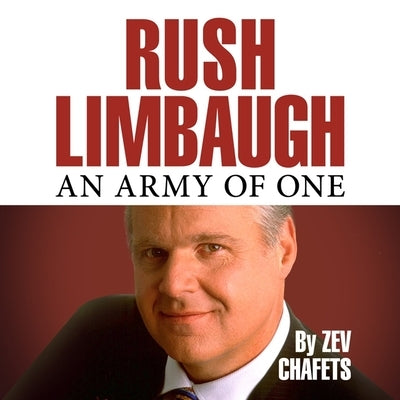 Rush Limbaugh: An Army of One by Chafets, Zev