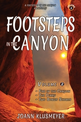 Fire in the Canyon and the Diary: A Footsteps in the Canyon Anthology by Klusmeyer, Joann