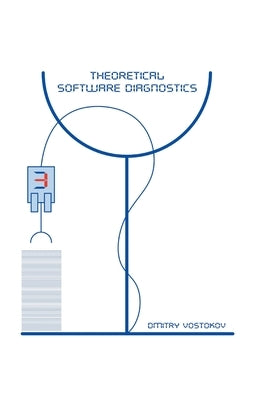 Theoretical Software Diagnostics: Collected Articles, Third Edition by Vostokov, Dmitry