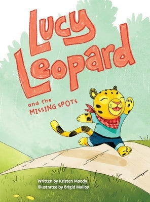 Lucy Leopard and the Missing Spots: A book to introduce critical thinking and determination by Moody, Kristen