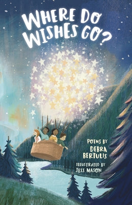 Where Do Wishes Go?: Poems by Bertulis, Debra