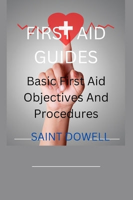 First Aid Guides: Basic First Aid Objectives And Procedures by Dowell, Saint