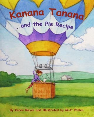 Kanana Tanana: ...and the Pie Recipe by Philleo, Matt