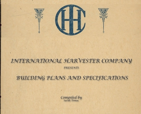 International Harvester Building Plans and Specifications by Tomac, Sarah J.