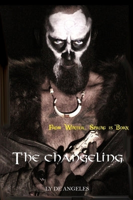 The Changeling: From Winter, Spring is Born by De Angeles, Ly