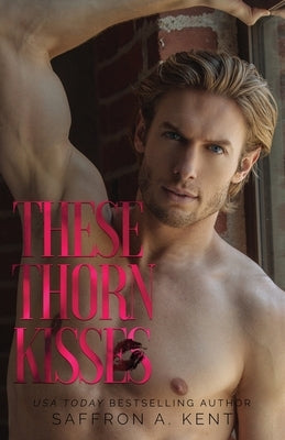 These Thorn Kisses by Kent, Saffron a.