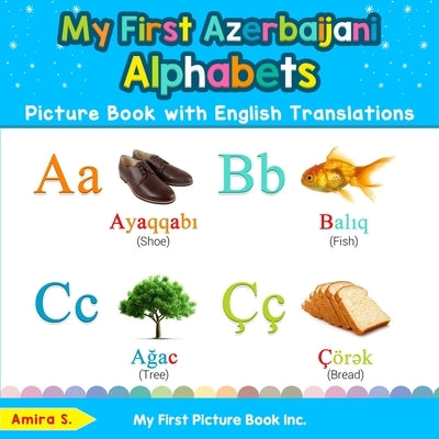 My First Azerbaijani Alphabets Picture Book with English Translations: Bilingual Early Learning & Easy Teaching Azerbaijani Books for Kids by S, Amira