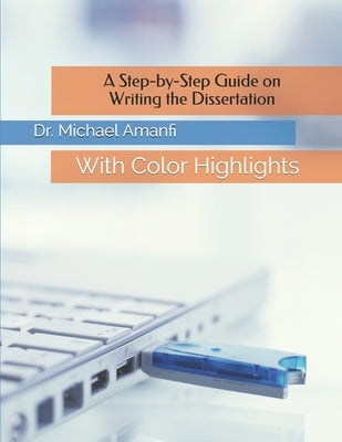 A Step-by-Step Guide on Writing the Dissertation: With Color Highlights by Amanfi, Michael