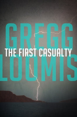 The First Casualty by Loomis, Gregg