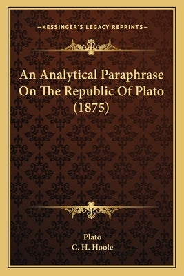 An Analytical Paraphrase on the Republic of Plato (1875) by Plato