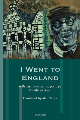 I Went to England: A British Journal, 1935-1940. by Alfred Kerr by Hammel, Andrea