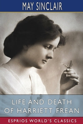 Life and Death of Harriett Frean (Esprios Classics) by Sinclair, May