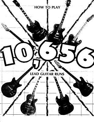 How to Play 10,656 Lead Guitar Runs: With 888 easy to read diagrams by Atwood, Jerry W.