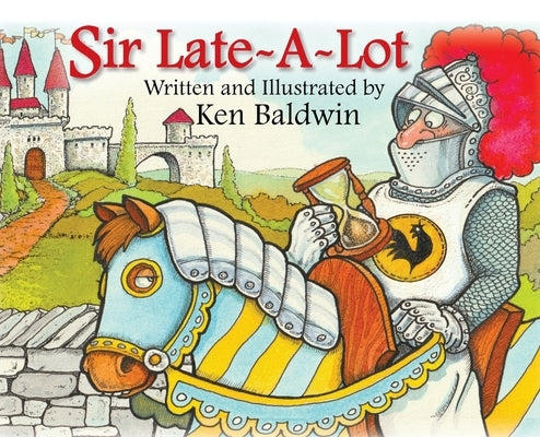 Sir Late-A-Lot by Baldwin, Ken