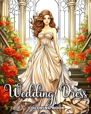 Wedding Dress Coloring Book: Gorgeous Bridal Outfits Illustrations for Girls, Adults, and Teens to Color by Raisa, Ariana