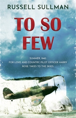 To So Few: A Novel of the Battle of Britain by Sullman, Russell